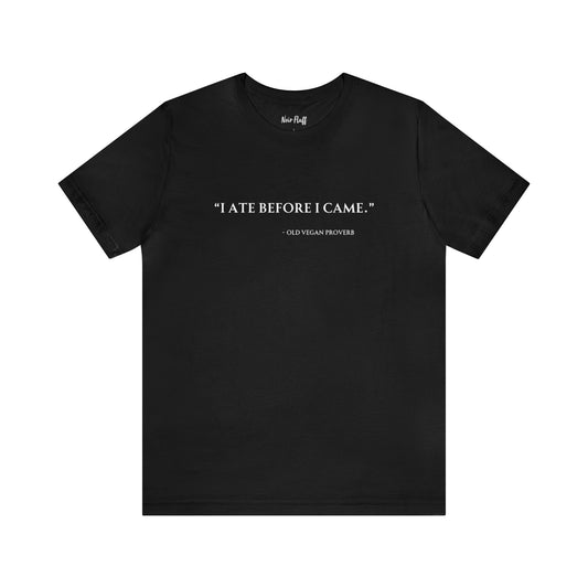 “I Ate Before I Came” T-shirt